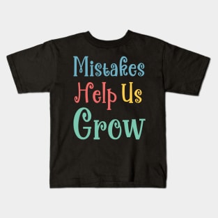 Mistakes Help Us Grow - positive quotes and sayings Kids T-Shirt